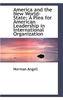 America and the New World-State: A Plea for American Leadership in International Organization: A Plea for American Leadership in International Organization