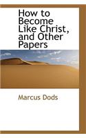 How to Become Like Christ, and Other Papers