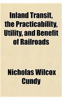 Inland Transit, the Practicability, Utility, and Benefit of Railroads