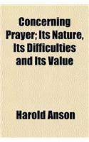 Concerning Prayer; Its Nature, Its Difficulties and Its Value