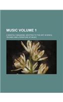 Music Volume 1; A Monthly Magazine, Devoted to the Art, Science, Technic and Literature of Music