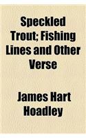 Speckled Trout; Fishing Lines and Other Verse
