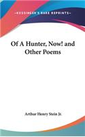 Of a Hunter, Now! and Other Poems