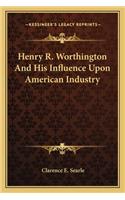 Henry R. Worthington And His Influence Upon American Industry