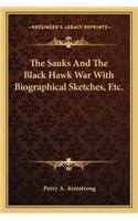The Sauks And The Black Hawk War With Biographical Sketches, Etc.