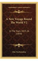 New Voyage Round the World V2 a New Voyage Round the World V2: In the Years 1823-26 (1830) in the Years 1823-26 (1830)