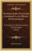 The Steam Jacket, Practically Considered as an Efficient Fuel Economizer