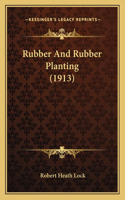 Rubber and Rubber Planting (1913)