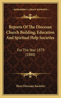 Reports of the Diocesan Church Building, Education and Spiritual Help Societies