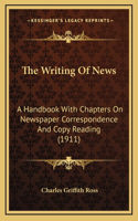 The Writing of News: A Handbook with Chapters on Newspaper Correspondence and Copy Reading (1911)