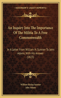 Inquiry Into The Importance Of The Militia To A Free Commonwealth