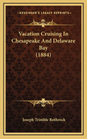 Vacation Cruising In Chesapeake And Delaware Bay (1884)