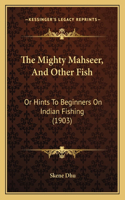 Mighty Mahseer, And Other Fish