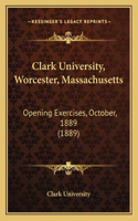 Clark University, Worcester, Massachusetts: Opening Exercises, October, 1889 (1889)(English)
