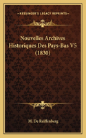 Nouvelles Archives Historiques Des Pays-Bas V5 (1830)