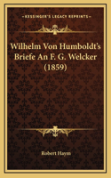 Wilhelm Von Humboldt's Briefe An F. G. Welcker (1859)