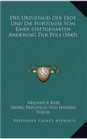 Der Urzustaud Der Erde Und Die Hypothese Von Einer Stattgehabten Anderung Der Pole (1843)