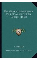 Die Merkwurdigkeiten Der Dom-Kirche In Lubeck (1845): (German)