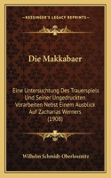 Makkabaer: Eine Untersuchtung Des Trauerspiels Und Seiner Ungedruckten Vorarbeiten Nebst Einem Ausblick Auf Zacharias Werners (1908)