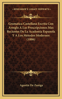 Gramatica Castellana Escrita Con Arreglo A Las Prescripciones Mas Recientes De La Academia Espanola Y A Los Metodos Modernos (1886)