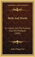 Birth And Worth: An Inquiry Into The Practical Uses Of A Pedigree (1849)