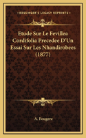 Etude Sur Le Fevillea Cordifolia Precedee D'Un Essai Sur Les Nhandirobees (1877)