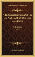 A Historical Narration Of The Life And Death Of Our Lord Jesus Christ