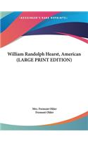 William Randolph Hearst, American (LARGE PRINT EDITION)