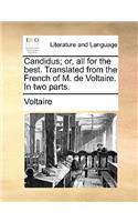 Candidus; Or, All for the Best. Translated from the French of M. de Voltaire. in Two Parts.: (English)