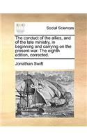 The Conduct of the Allies, and of the Late Ministry, in Beginning and Carrying on the Present War. the Eighth Edition, Corrected.: (English)