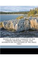 Stakes of the War; Summary of the Various Problems, Claims, and Interests of the Nations at the Peace Table