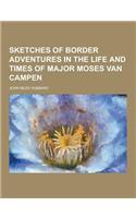 Sketches of Border Adventures in the Life and Times of Major Moses Van Campen