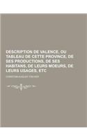 Description de Valence, Ou Tableau de Cette Province, de Ses Productions, de Ses Habitans, de Leurs Moeurs, de Leurs Usages, Etc
