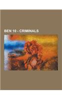 Ben 10 - Criminals: Acid Breath, Aggregor, Albedo, Aloysius James Animo, Argit, Baron Highway, Baz-El, Buzz, Charmcaster, Circus Freak Tri