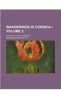 Wanderings in Corsica (Volume 2); Its History and Its Heroes