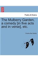 Mulberry Garden, a Comedy [In Five Acts and in Verse], Etc.
