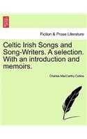 Celtic Irish Songs and Song-Writers. a Selection. with an Introduction and Memoirs.