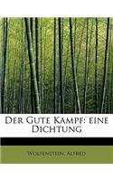 Der Gute Kampf: Eine Dichtung: (German)
