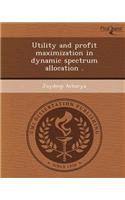 Utility and Profit Maximization in Dynamic Spectrum Allocation