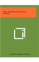 How to Build Your Own Garage