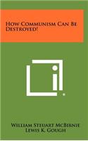 How Communism Can Be Destroyed!