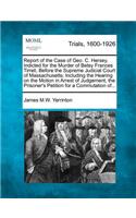 Report of the Case of Geo. C. Hersey, Indicted for the Murder of Betsy Frances Tirrell, Before the Supreme Judicial Court of Massachusetts; Including the Hearing on the Motion in Arrest of Judgement, the Prisoner's Petition for a Commutation Of...