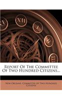 Report of the Committee of Two Hundred Citizens...