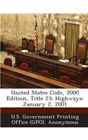 United States Code, 2000 Edition, Title 23: Highways: January 2, 2001