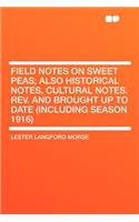 Field Notes on Sweet Peas; Also Historical Notes, Cultural Notes. Rev. and Brought Up to Date (Including Season 1916): (English)
