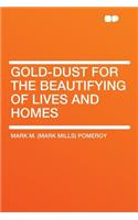 Gold-Dust for the Beautifying of Lives and Homes