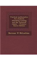 Practical Mathematics for Students Attending Evening and Day Technical Classes