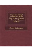 Dryden's Virgil Compared with the Latin Original - Primary Source Edition