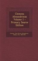Clemens Alexandrinus Volume 1 - Primary Source Edition