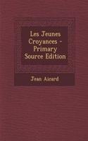 Les Jeunes Croyances - Primary Source Edition